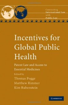 Incentives for Global Public Health: Patent Law and Access to Essential Medicines (Connecting International Law with Public Law)