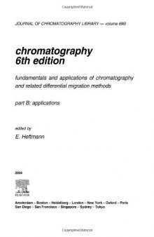 Chromatography, Sixth Edition: Fundamentals and applications of chromatography and related differential migration methods - Part B: Applications