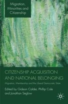 Citizenship Acquisition and National Belonging: Migration, Membership and the Liberal Democratic State