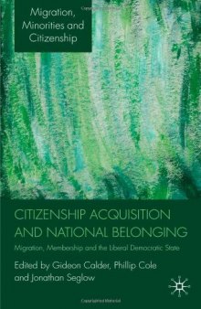 Citizenship Acquisition and National Belonging: Migration, Membership and the Liberal Democratic State (Migration, Minorities and Citizenship)  
