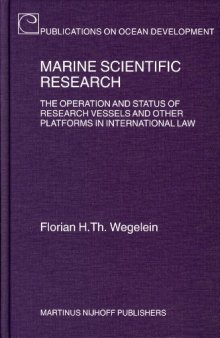 Marine Scientific Research: The Operation And Status of Research Vessels And Other Platforms in International Law (Publications on Ocean Development)