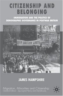 Citizenship and Belonging: Immigration and the Politics of Demographic Governance in Postwar Britain (Migration, Minorities and Citizenship)