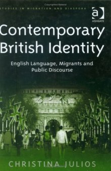Contemporary British Identity: English language, migrants, and public discourse (Studies in Migration and Diaspora)