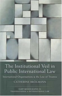 The Institutional Veil in Public International Law: International Organisations And the Law of Treaties (Hart Monographs in Transnational and International Law)