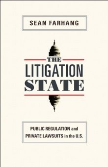 The Litigation State: Public Regulation and Private Lawsuits in the United States (Princeton Studies in American Politics: Historical, International, and Comparative Perspectives)