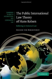 The Public International Law Theory of Hans Kelsen: Believing in Universal Law  