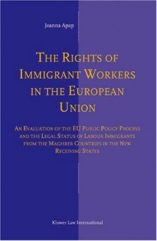 The Rights of Immigrant Workers in the European Union:An Evaluation of the EU Public Policy Process and the Legal Status of Labour Immigrants from Maghreb Countries in the New Receiving States