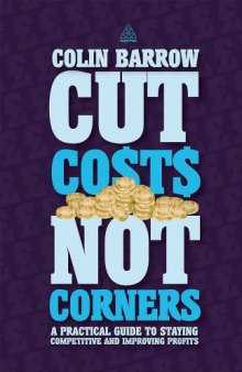 Cut Costs Not Corners: A Practical Guide to Staying Competitive and Improving Profits