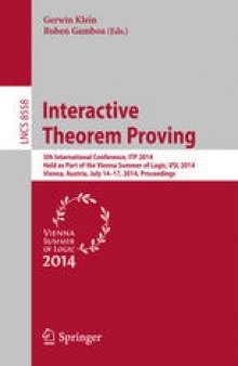 Interactive Theorem Proving: 5th International Conference, ITP 2014, Held as Part of the Vienna Summer of Logic, VSL 2014, Vienna, Austria, July 14-17, 2014. Proceedings