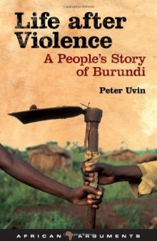 Life After Violence: A People's Story of Burundi (African Arguments)