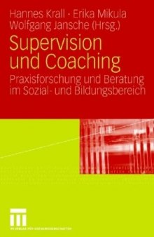 Supervision und Coaching: Praxisforschung und Beratung im Sozial- und Bildungsbereich