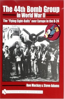 The 44th Bomb Group in World War II: The "Flying Eight-Balls" Over Europe in the B-24