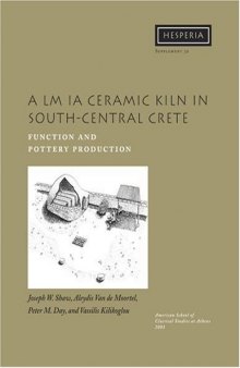 A LM IA Ceramic Kiln in South-Central Crete: Function and Pottery Production (Hesperia Supplement 30)