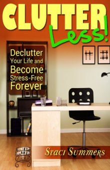 Clutter-Less! How to Declutter Your Life and Become Stress Free Forever
