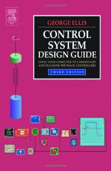 Control System Design Guide, Third Edition: Using Your Computer to Understand and Diagnose Feedback Controllers