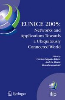 EUNICE 2005: Networks and Applications Towards a Ubiquitously Connected World: IFIP International Workshop on Networked Applications, Colmenarejo, Madrid/Spain, 6–8 July, 2005
