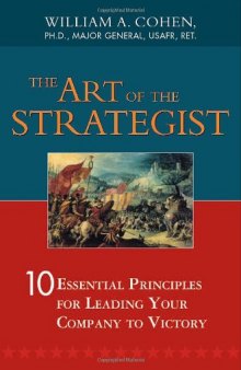 Art of the Strategist, The: 10 Essential Principles for Leading Your Company to Victory