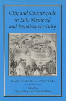 City and Countryside in Late Medieval and Renaissance Italy: Essays Presented to Philip Jones  