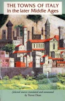 The Towns of Italy in the Later Middle Ages (Manchester Medieval Sources)