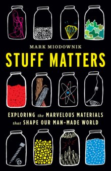 Stuff Matters  Exploring the Marvelous Materials That Shape Our Man-Made World