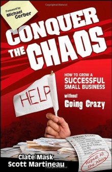 Conquer the Chaos: How to Grow a Successful Small Business Without Going Crazy