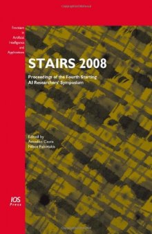Stairs 2008: Proceedings of the Fourth Starting AI Researchers' Symposium (Frontiers in Artificial Intelligence and Applications)