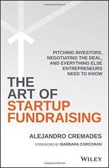 The Art of Startup Fundraising: Pitching Investors, Negotiating the Deal, and Everything Else Entrepreneurs Need to Know