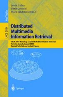Distributed Multimedia Information Retrieval: SIGIR 2003 Workshop on Distributed Information Retrieval, Toronto, Canada, August 1, 2003. Revised Selected and Invited Papers