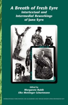 A Breath of Fresh Eyre: Intertextual and Intermedial Reworkings of Jane Eyre. (Internationale Forschungen Zur Vergleichenden Literaturwissenschaft)