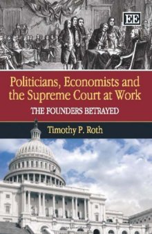 Politicians, Economists and the Supreme Court at Work: The Founders Betrayed