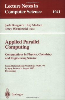 Applied Parallel Computing Computations in Physics, Chemistry and Engineering Science: Second International Workshop, PARA '95 Lyngby, Denmark, August 21–24, 1995 Proceedings