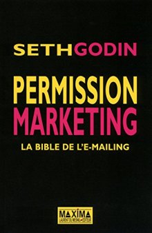 Permission marketing. La bible de l'emaling