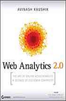 Web analytics 2.0 : the art of online accountability & science of customer centricity