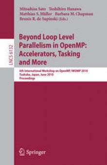 Beyond Loop Level Parallelism in OpenMP: Accelerators, Tasking and More: 6th Internationan Workshop on OpenMP, IWOMP 2010, Tsukuba, Japan, June 14-16, 2010 Proceedings