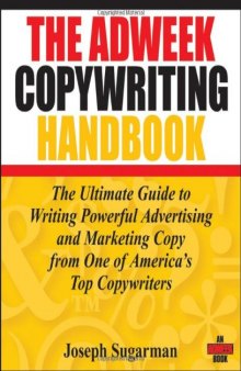 The Adweek Copywriting Handbook: The Ultimate Guide to Writing Powerful Advertising and Marketing Copy from One of America's Top Copywriters