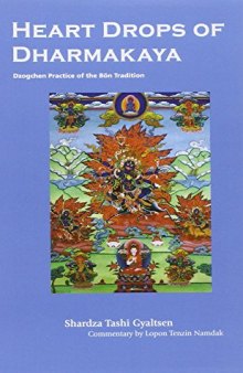 Heart Drops Of Dharmakaya: Dzogchen Practice Of The Bon Tradition