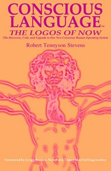 Conscious Language: The Logos of Now ~ The Discovery, Code, and Upgrade To Our New Conscious Human Operating System