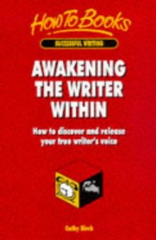 Awakening the Writer in You: How to Discover and Release Your Writer's Voice (How to Books : Successful Writing)