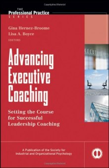 Advancing Executive Coaching: Setting the Course for Successful Leadership Coaching (J-B SIOP Professional Practice Series)