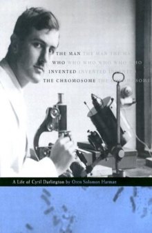The Man Who Invented the Chromosome: A Life of Cyril Darlington