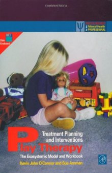 Play Therapy Treatment Planning and Interventions: The Ecosystemic Model and Workbook (Practical Resources for the Mental Health Professional)