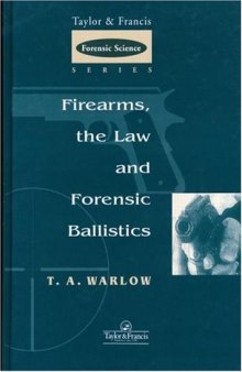 Firearms, the Law and Forensic Ballistics (Taylor & Francis Forensic Science Series)