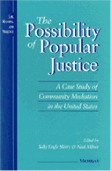 The Possibility of Popular Justice: A Case Study of Community Mediation in the United States (Law, Meaning, and Violence)