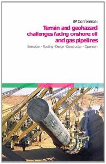 International conference on terrain and geohazard challenges facing onshore oil and gas pipelines : evaluation, routing, design, construction, operation