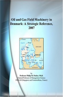 Oil and Gas Field Machinery in Denmark: A Strategic Reference, 2007