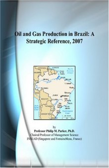 Oil and Gas Production in Brazil: A Strategic Reference, 2007