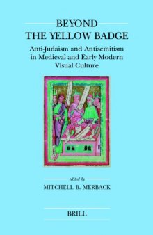 Beyond the Yellow Badge: Anti-judaism and Antisemitism in Medieval and Early Modern Visual Culture