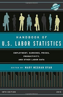 Handbook of U.s. Labor Statistics 2015 Employment, Earnings, Prices, Productivity, and Other Labor Data