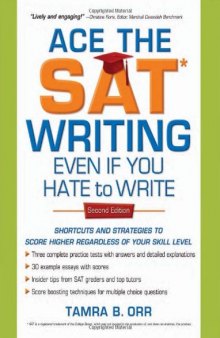 Ace the SAT Writing Even If You Hate to Write: Shortcuts and Strategies to Score Higher Regardless of Your Skill Level, Second Edition
