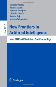 New Frontiers in Artificial Intelligence: Joint JSAI 2005 Workshop Post-Proceedings